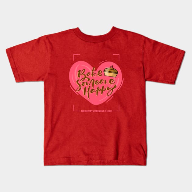 Bake Someone Happy Kids T-Shirt by Unique Treats Designs